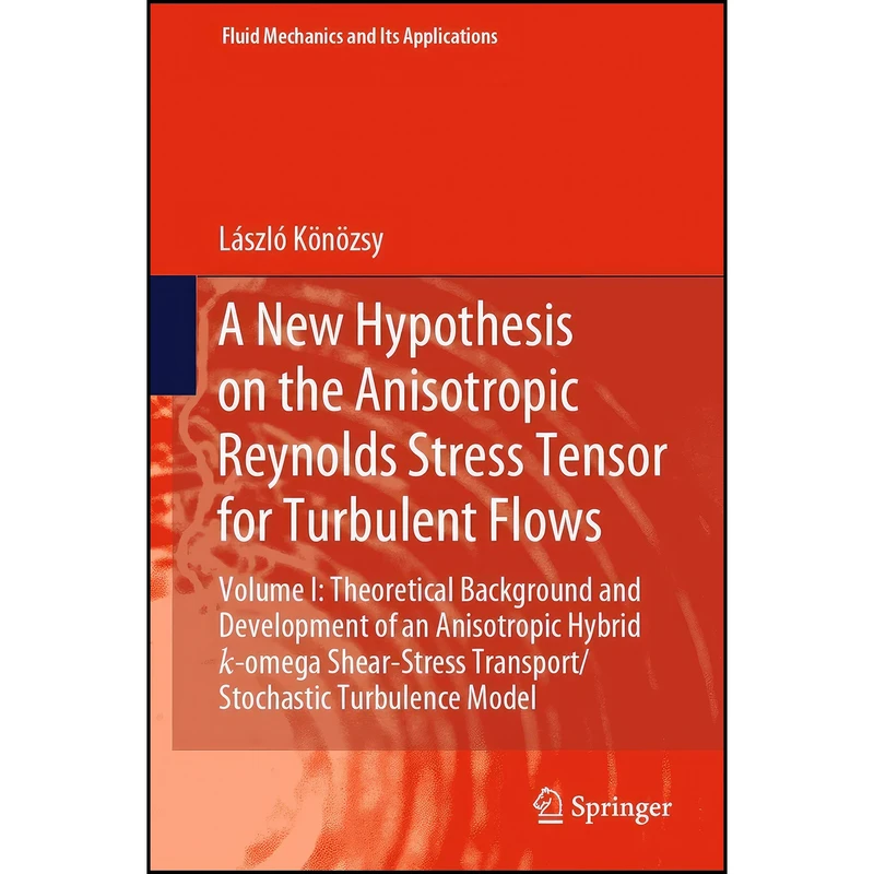 کتاب A New Hypothesis on the Anisotropic Reynolds Stress Tensor for Turbulent Flows اثر Laszlo Konozsy انتشارات Springer