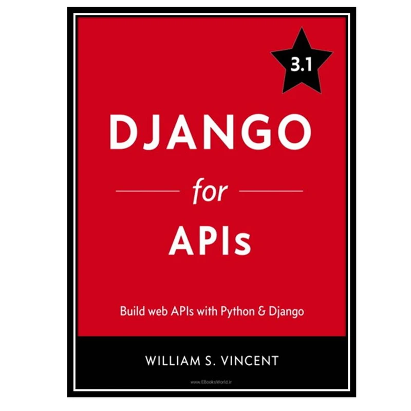 کتاب Django for APIs Build Web APIs with Python and Django اثر William S. Vincent انتشارات مؤلفین طلایی