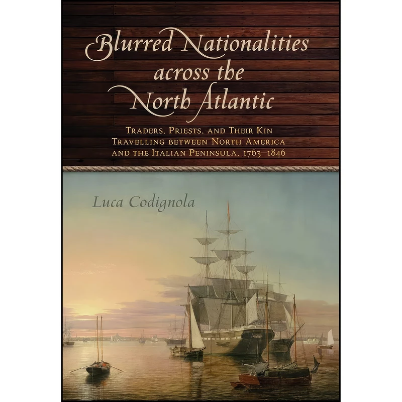 کتاب Blurred Nationalities across the North Atlantic اثر Luca Codignola انتشارات University of Toronto Press