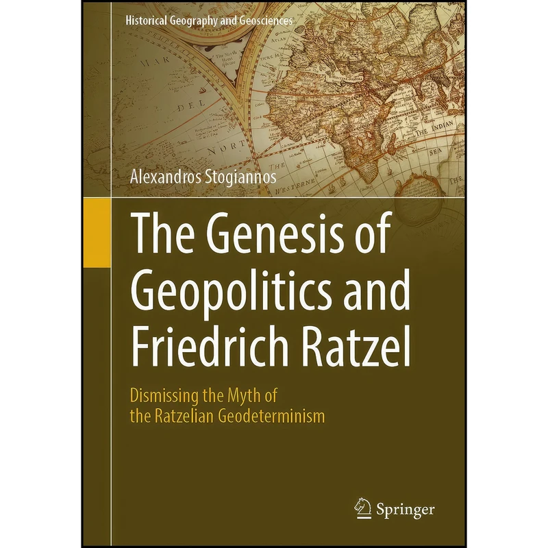 کتاب The Genesis of Geopolitics and Friedrich Ratzel اثر Alexandros Stogiannos انتشارات Springer