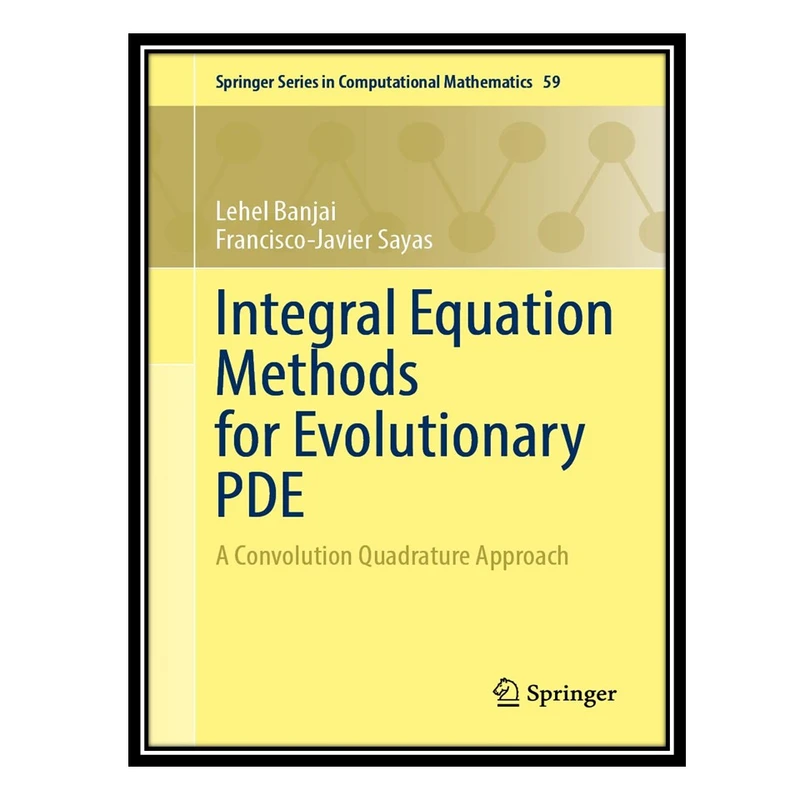 کتاب Integral Equation Methods for Evolutionary PDE: A Convolution Quadrature Approach اثر Lehel Banjai and Francisco-Javier Sayas انتشارات مؤلفین طلایی