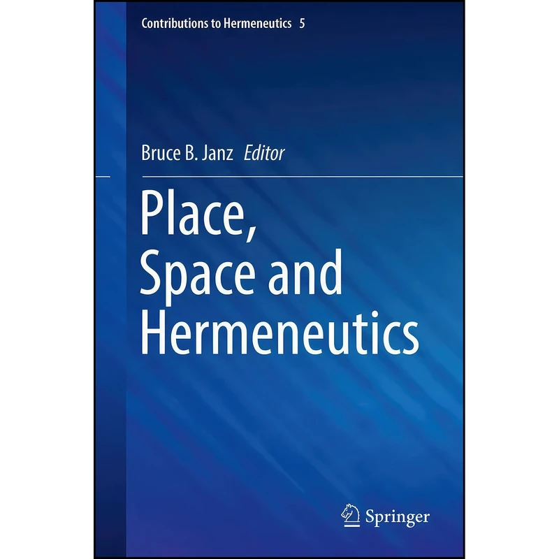 کتاب Place, Space and Hermeneutics  اثر Bruce B. Janz انتشارات Springer