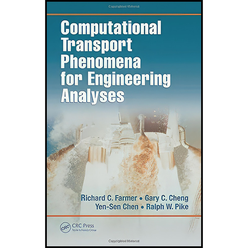 کتاب Computational Transport Phenomena for Engineering Analyses اثر جمعي از نويسندگان انتشارات CRC Press