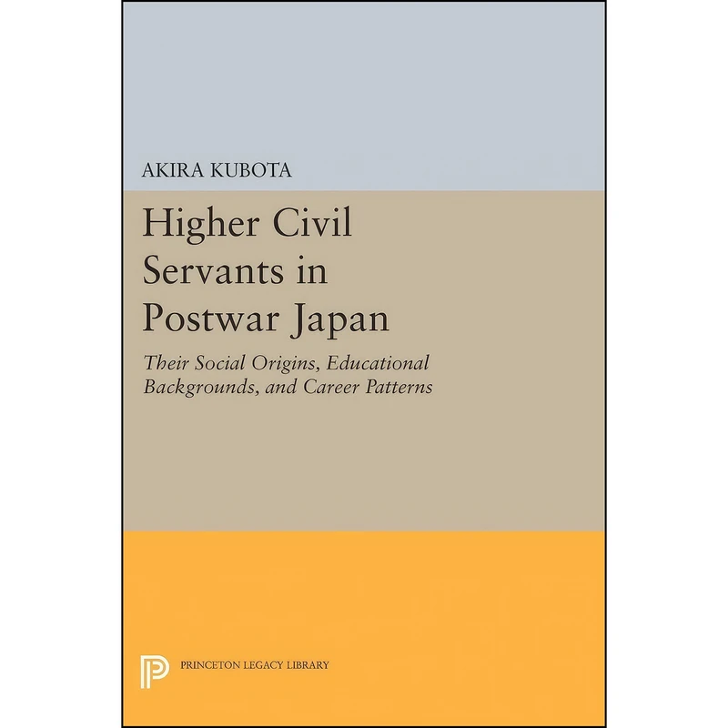 کتاب Higher Civil Servants in Postwar Japan اثر Akira Kubota انتشارات Princeton University Press