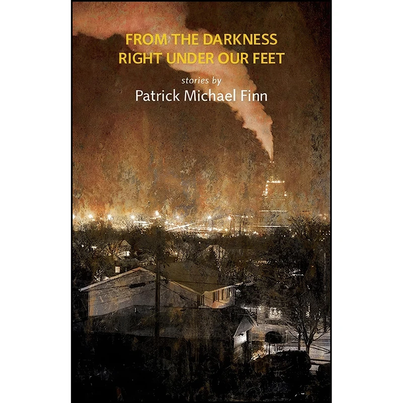 کتاب From the Darkness Right Under Our Feet اثر Patrick Michael Finn انتشارات Black Lawrence Press