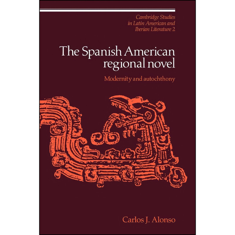 کتاب The Spanish American Regional Novel اثر Carlos J. Alonso انتشارات Cambridge University Press