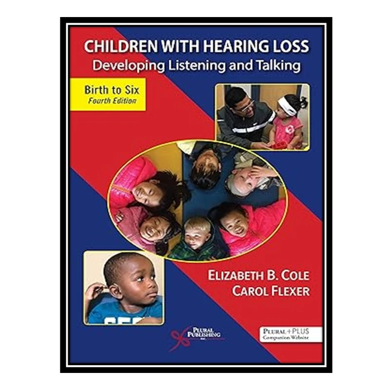 کتاب Children with Hearing Loss اثر Elizabeth B. Cole and Carol Flexer انتشارات مؤلفین طلایی