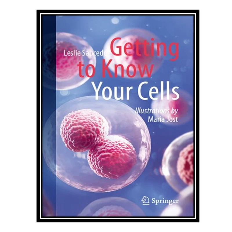 کتاب Getting to Know Your Cells اثر Leslie Saucedo انتشارات مؤلفین طلایی