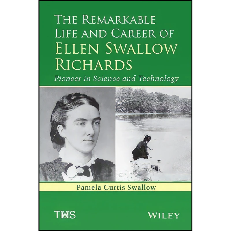 کتاب The Remarkable Life and Career of Ellen Swallow Richards اثر Pamela Curtis Swallow انتشارات Wiley-TMS