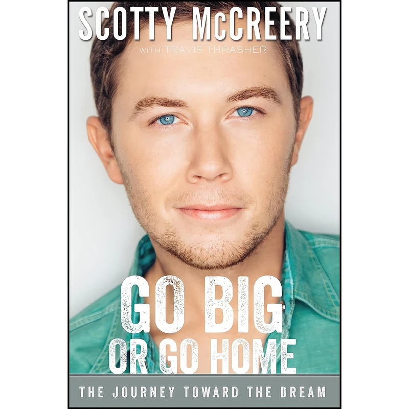 کتاب Go Big or Go Home اثر Scotty McCreery and Travis Thrasher انتشارات Zondervan