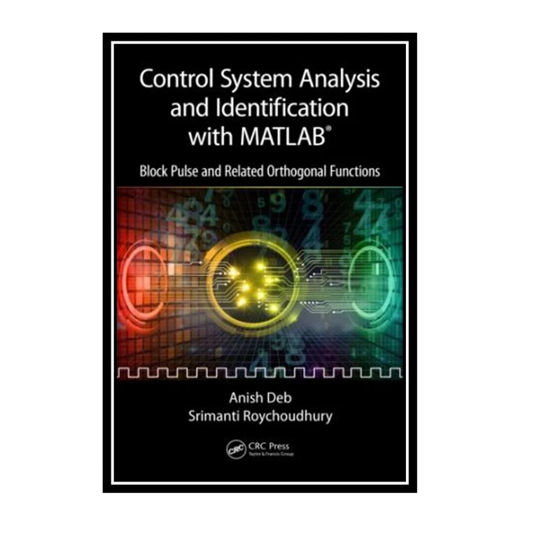 کتاب Control system analysis and identification with MATLAB : block pulse and related orthogonal functions اثر Deba and Anīśa and Roychoudhury and Srimanti انتشارات مؤلفین طلایی