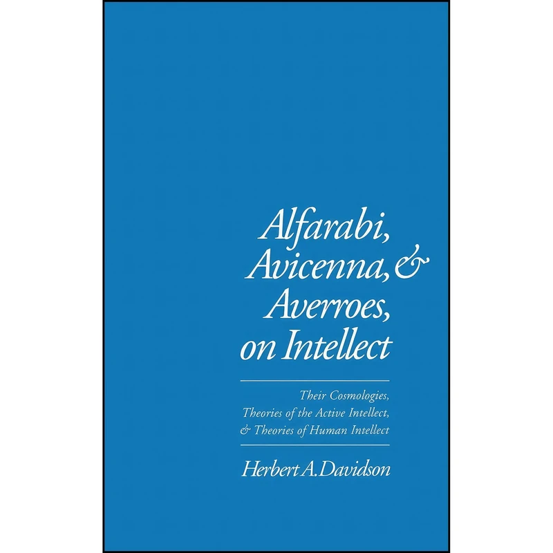کتاب Alfarabi, Avicenna, and Averroes, on Intellect اثر Herbert A. Davidson انتشارات Oxford University Press