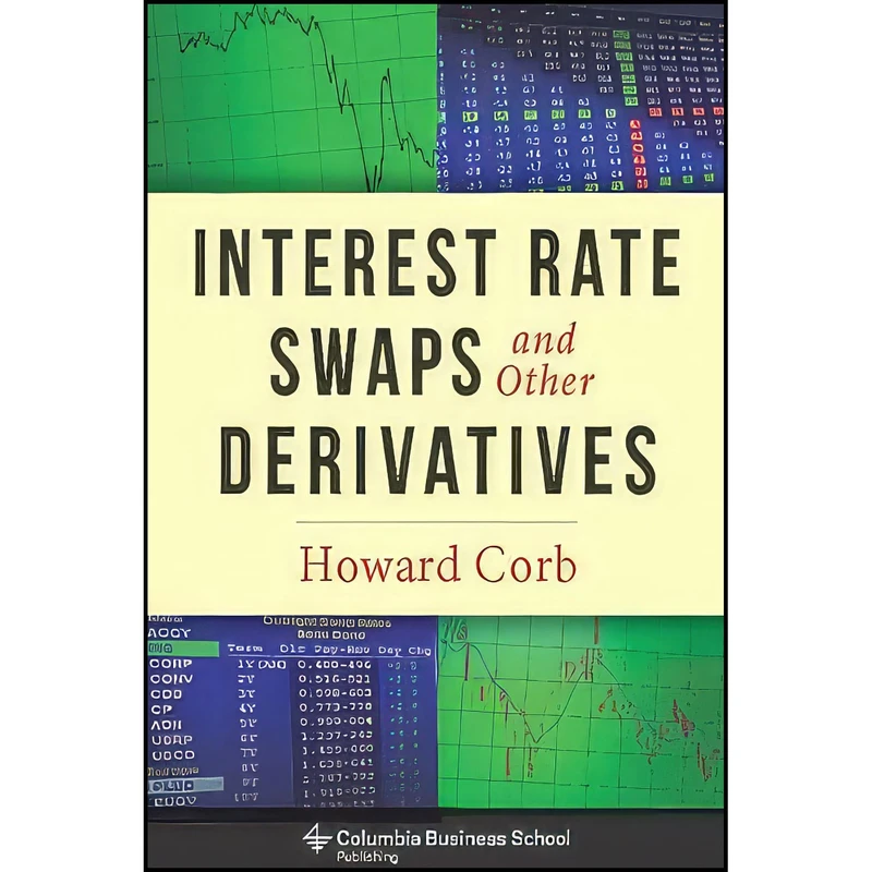 کتاب Interest Rate Swaps and Other Derivatives  اثر Howard Corb انتشارات Columbia Business School Publishing
