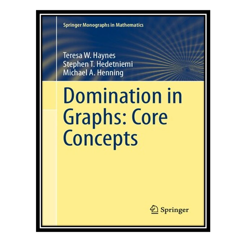 کتاب Domination in Graphs: Core Concepts اثر جمعی از نویسندگان انتشارات مؤلفین طلایی