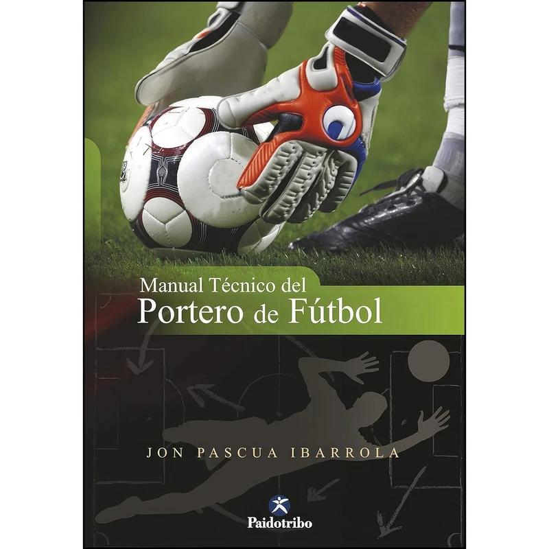 کتاب Manual tecnico del portero de futbol  اثر Jon Pascua Ibarrola انتشارات Paidotribo
