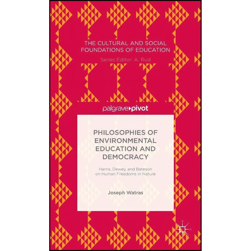 کتاب Philosophies of Environmental Education and Democracy اثر Joseph Watras انتشارات Palgrave Pivot