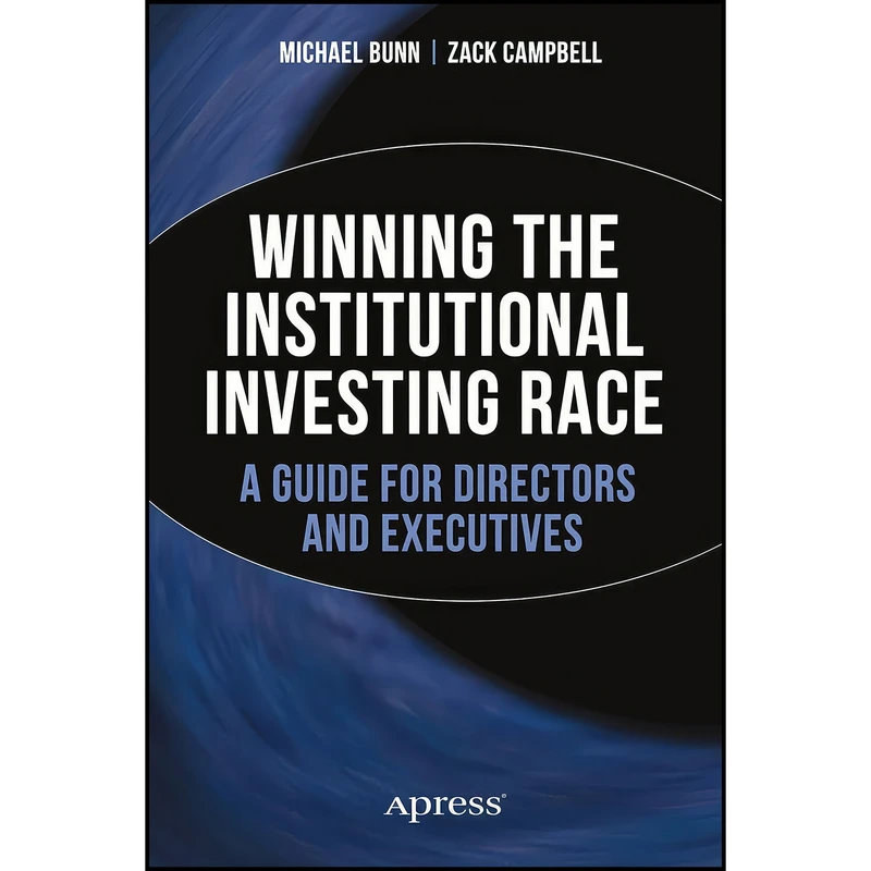 کتاب Winning the Institutional Investing Race اثر Michael Bunn and Zack Campbell انتشارات Apress