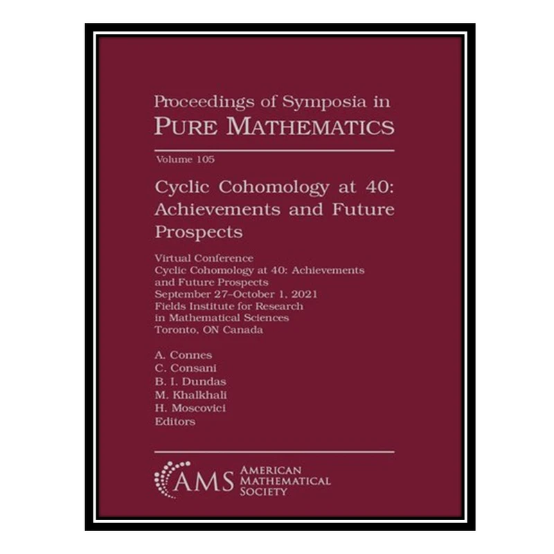 کتاب Cyclic Cohomology at 40: Achievements and Future Prospects اثر جمعی از نویسندگان انتشارات مؤلفین طلایی