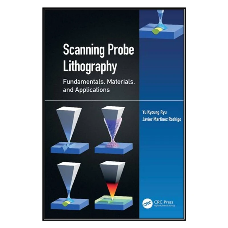  کتاب Scanning Probe Lithography اثر 	Yu Kyoung Ryu and Javier Martinez Rodrigo انتشارات مؤلفين طلايي