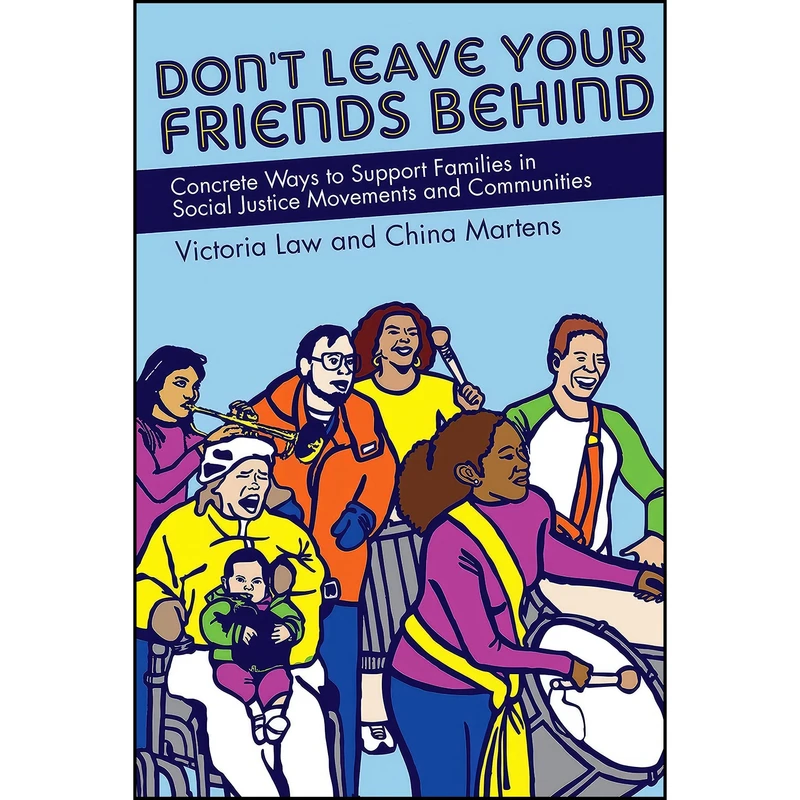کتاب Dont Leave Your Friends Behind اثر Victoria Law and China Martens انتشارات PM Press 