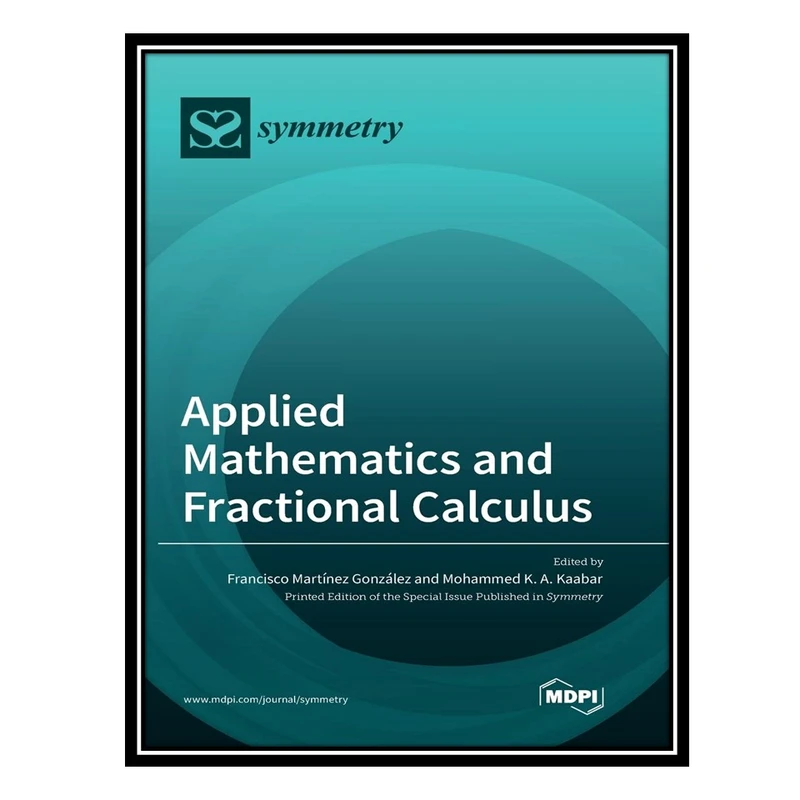 کتاب Applied Mathematics and Fractional Calculus اثر Mohammed K A Kaabar AND Francisco Martınez Gonzalez انتشارات مؤلفین طلایی