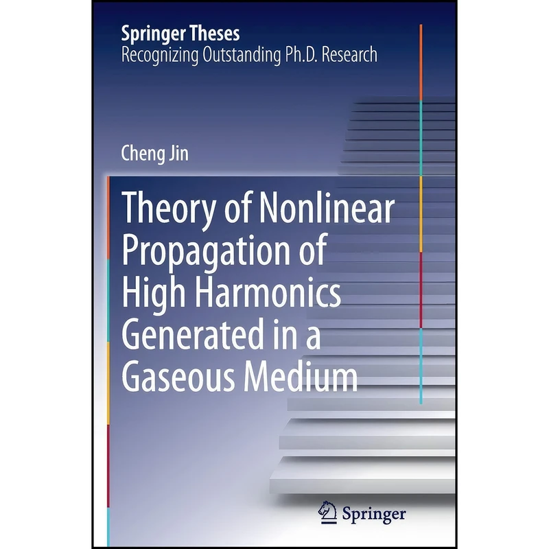 کتاب Theory of Nonlinear Propagation of High Harmonics Generated in a Gaseous Medium  اثر Cheng Jin انتشارات Springer