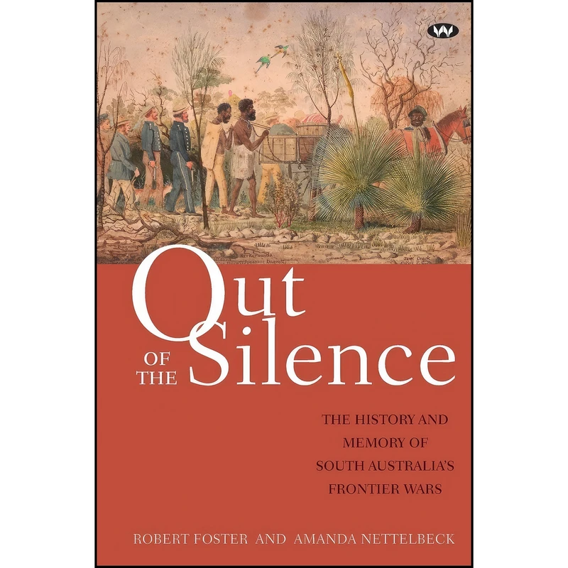 کتاب Out of the Silence اثر Robert Foster and Amanda Nettelbeck انتشارات Wakefield Press