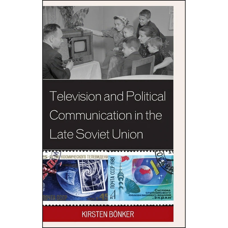 کتاب Television and Political Communication in the Late Soviet Union اثر Kirsten B ouml;nker انتشارات Lexington Books