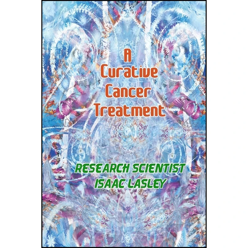 کتاب A Curative Cancer Treatment اثر Isaac Lasley انتشارات تازه ها