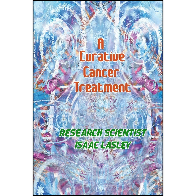 قیمت و خرید کتاب A Curative Cancer Treatment اثر Isaac Lasley انتشارات ...