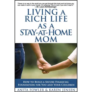 کتاب Living a Rich Life as a Stay-at-Home Mom اثر Anita Fowler and Karen Jensen and Lela Richardson انتشارات تازه ها