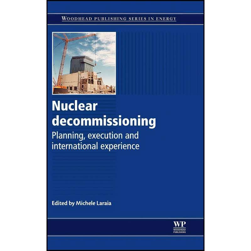 کتاب Nuclear Decommissioning اثر Michele Laraia انتشارات Woodhead Publishing کتاب Nuclear Decommissioning اثر Michele Laraia انتشارات Woodhead Publishing