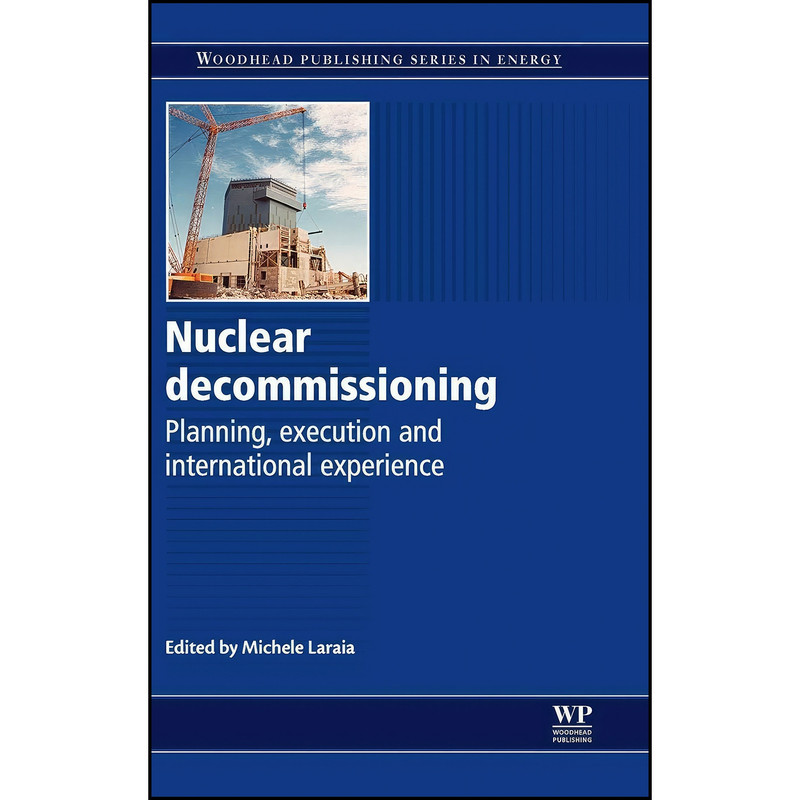 کتاب Nuclear Decommissioning اثر Michele Laraia انتشارات Woodhead Publishing کتاب Nuclear Decommissioning اثر Michele Laraia انتشارات Woodhead Publishing