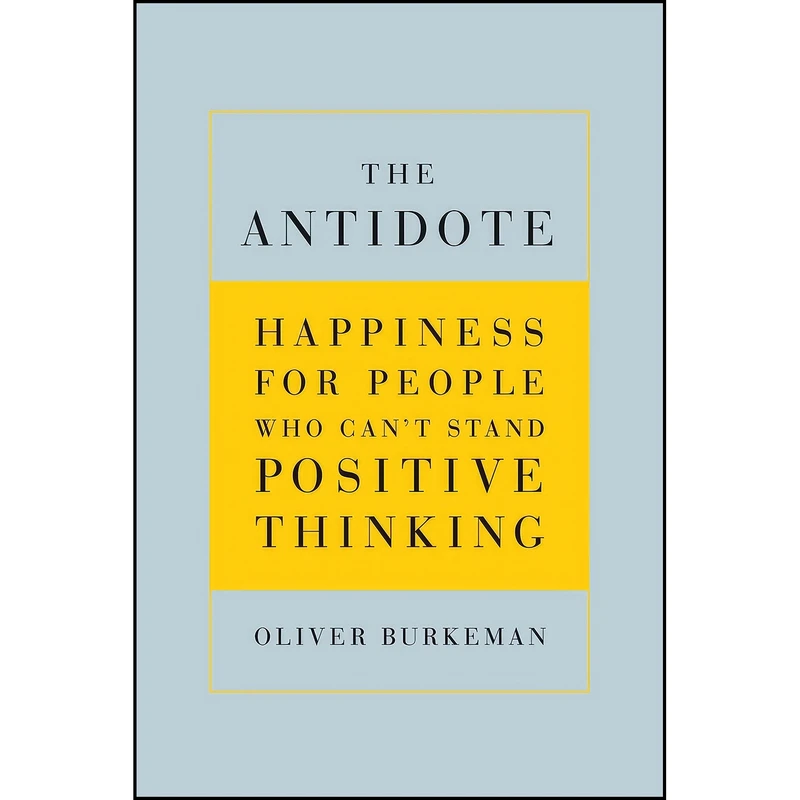 کتاب The Antidote اثر Oliver Burkeman انتشارات Farrar, Straus and Giroux