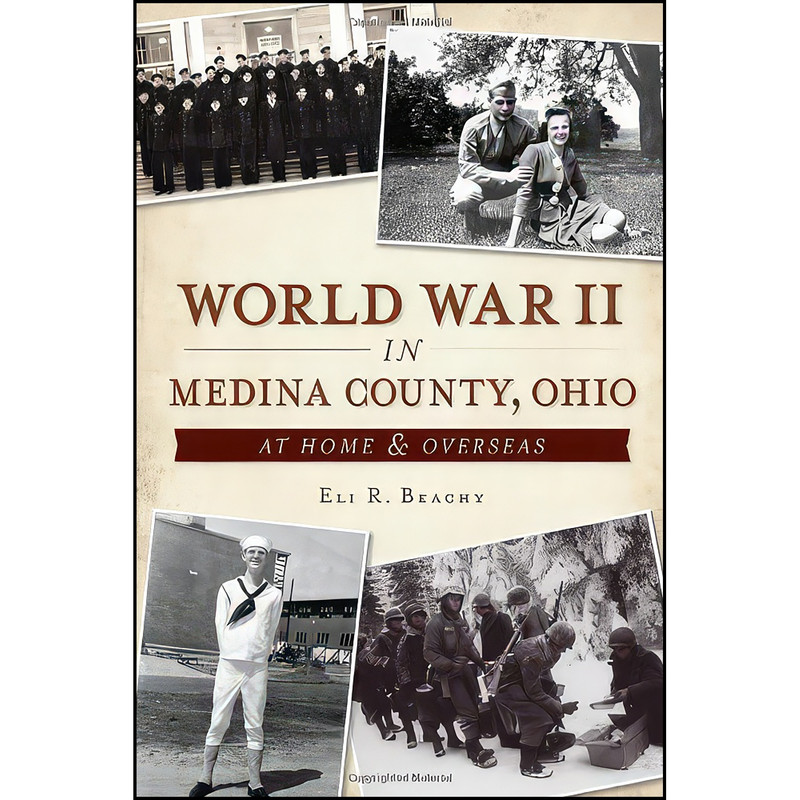کتاب World War II in Medina County, Ohio اثر Eli R. Beachy انتشارات The History Press