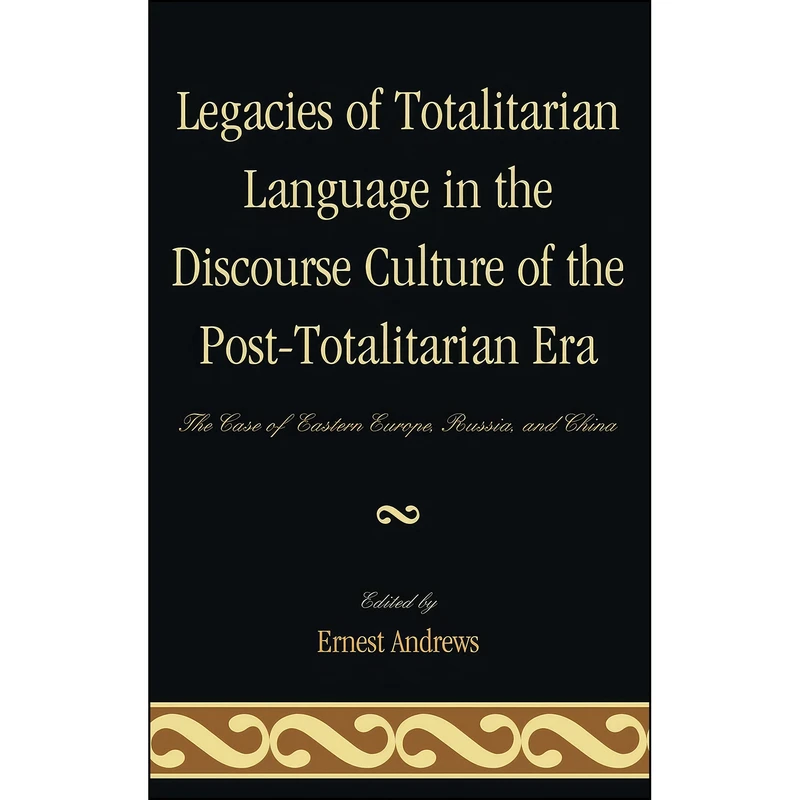 کتاب Legacies of Totalitarian Language in the Discourse Culture of the Post-Totalitarian Era اثر جمعي از نويسندگان انتشارات Lexington Books