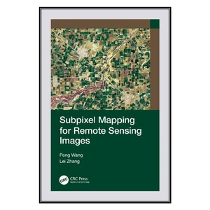 کتاب Subpixel Mapping for Remote Sensing Images اثر Peng Wang and Lei Zhang انتشارات مؤلفين طلايي