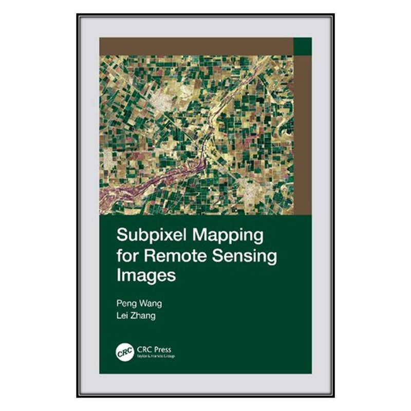  کتاب Subpixel Mapping for Remote Sensing Images اثر Peng Wang and Lei Zhang انتشارات مؤلفين طلايي