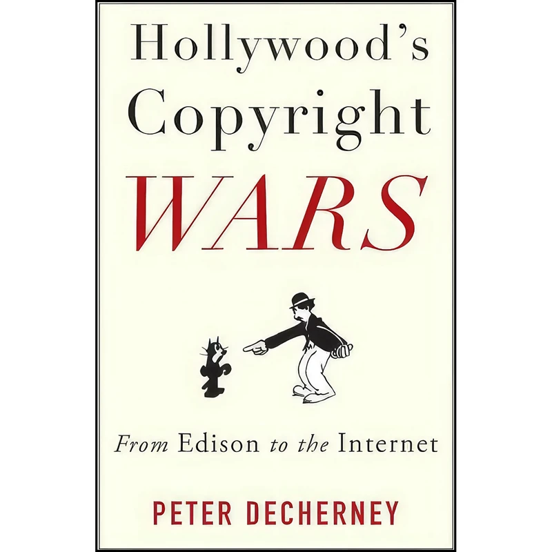 کتاب Hollywood’s Copyright Wars اثر Peter Decherney انتشارات Columbia University Press