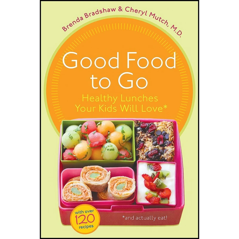 کتاب Good Food to Go اثر Brenda Bradshaw and Cheryl Mutch انتشارات Random House Canada