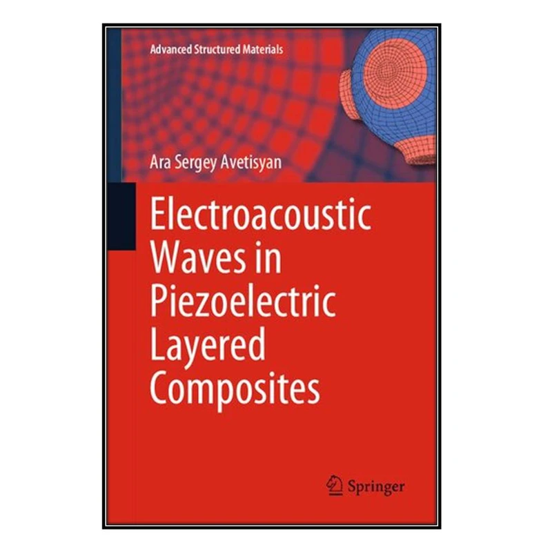   کتاب Electroacoustic Waves in Piezoelectric Layered Composites اثر Ara Sergey Avetisyan انتشارات مؤلفين طلايي