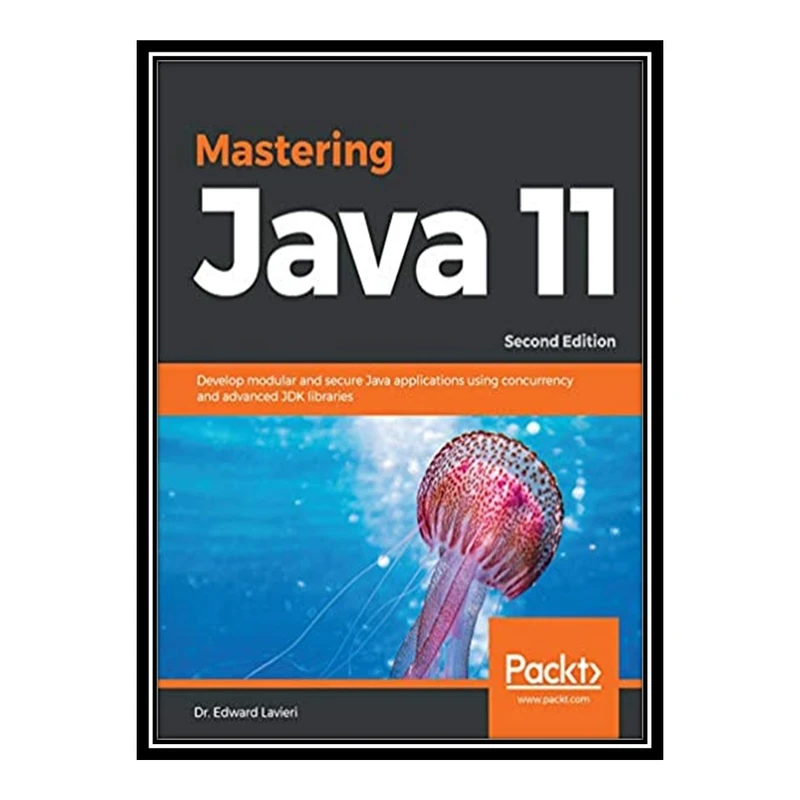 کتاب 	 Mastering Java 11 - Develop Modular and Secure Java Applications Using Concurrency and Advanced JDK Libraries اثر Edward Lavieri انتشارات مؤلفین طلایی