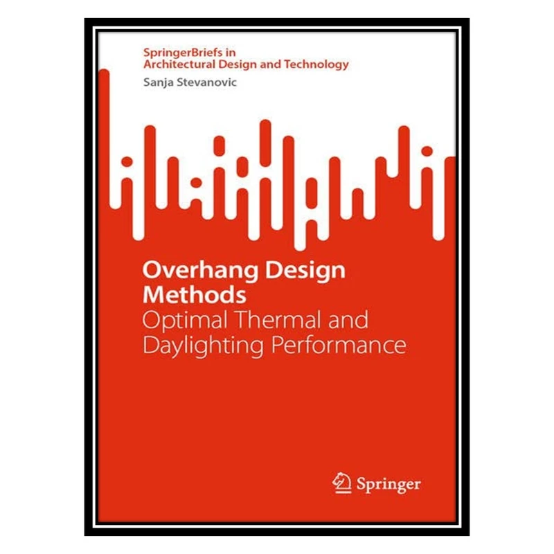 کتاب Overhang Design Methods: Optimal Thermal and Daylighting Performance اثر Sanja Stevanović انتشارات مؤلفین طلایی
