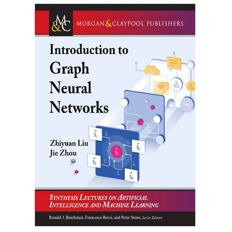 کتاب Introduction to Graph Neural Networks اثر Zhiyuan Liu and Jie Zhou انتشارات مؤلفین طلایی