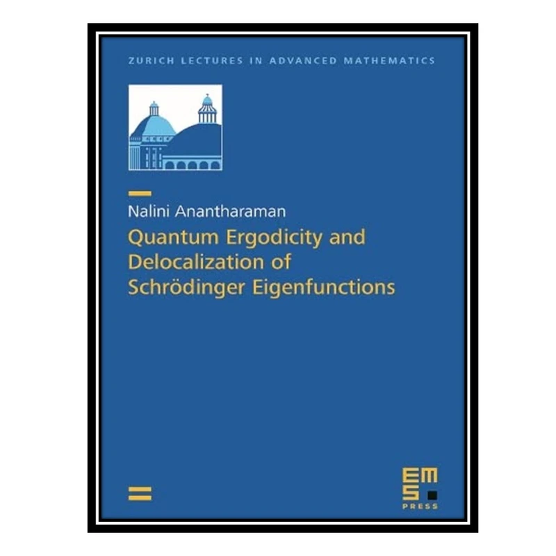 کتاب Quantum Ergodicity and Delocalization of Schrödinger Eigenfunctions اثر Nalini Anantharaman انتشارات مؤلفین طلایی