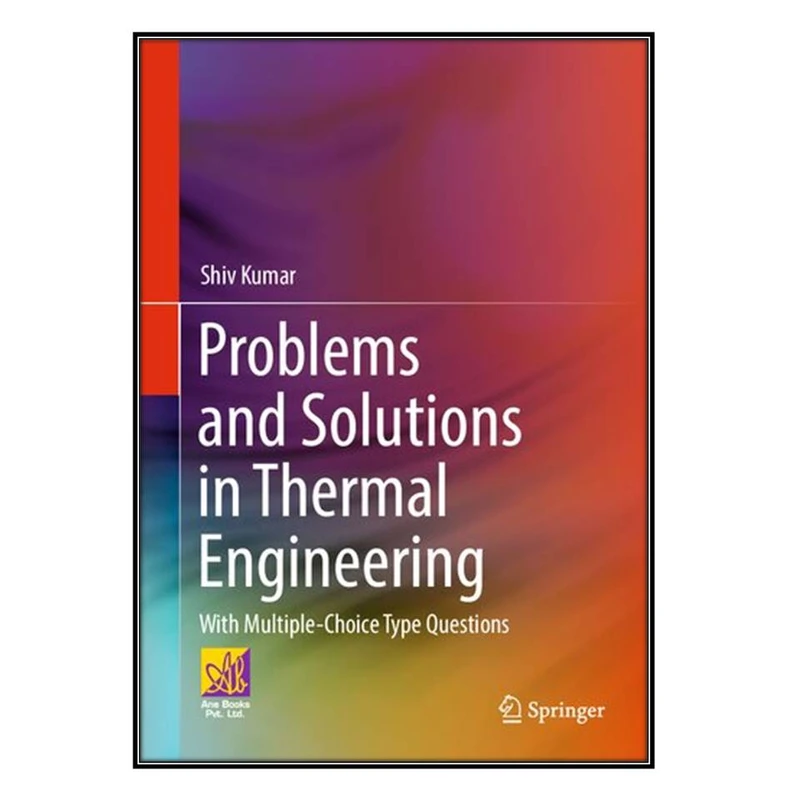    کتاب Problems and Solutions in Thermal Engineering اثر Shiv Kumar انتشارات مؤلفين طلايي