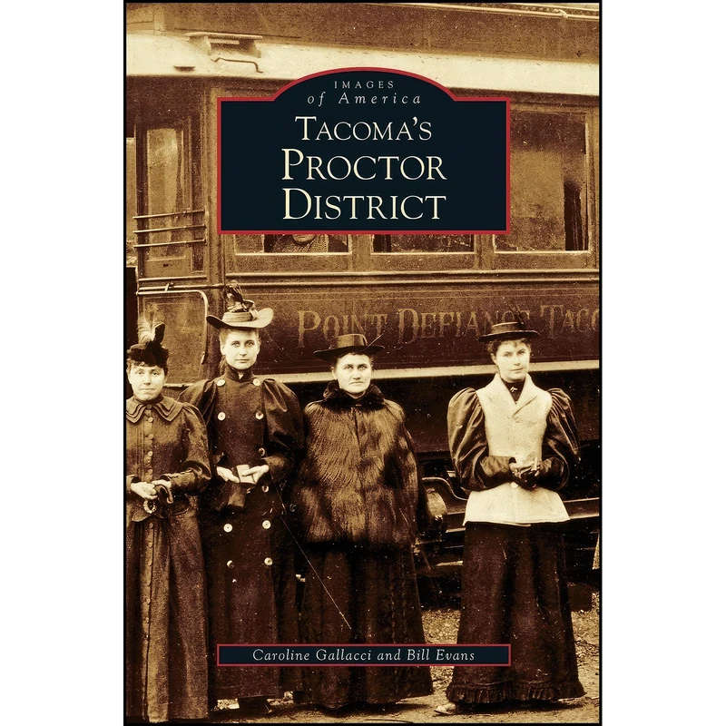 کتاب Tacoma's Proctor District اثر Caroline Gallacci and Bill Evans انتشارات Arcadia Publishing Library Editions