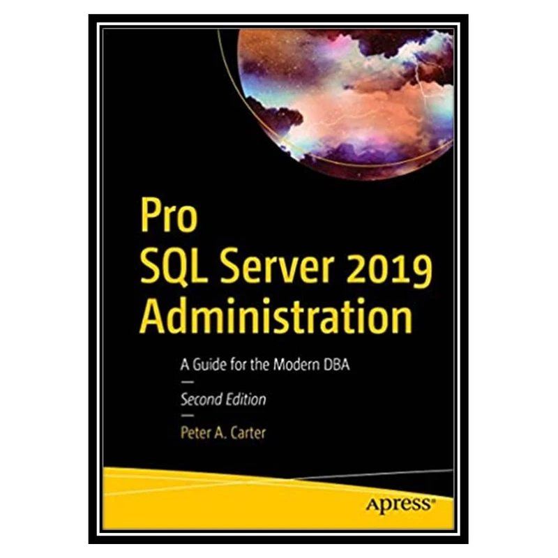 کتاب Pro SQL Server 2019 Administration اثر Peter A. Carter انتشارات مؤلفین طلایی