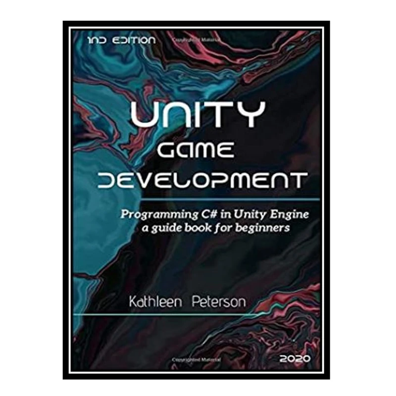 کتاب Unity Game Development: Programming C# in Unity Engine , a Guide Book for Beginners اثر Kathleen Peterson انتشارات مؤلفین طلایی