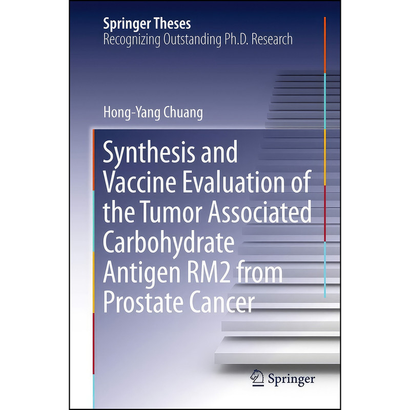 کتاب Synthesis and Vaccine Evaluation of the Tumor Associated Carbohydrate Antigen RM2 from Prostate Cancer اثر Hong-Yang Chuang انتشارات Springer